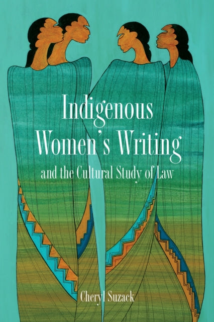 Book cover of: Indigenous Women's Writing and the Cultural Study of Law. By: Cheryl Suzack