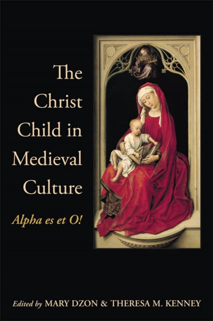 Book cover of: Christ Child in Medieval Culture. By: Mary Dzon