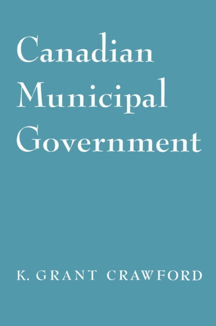 Book cover of: Canadian Municipal Government. By: Kenneth Crawford