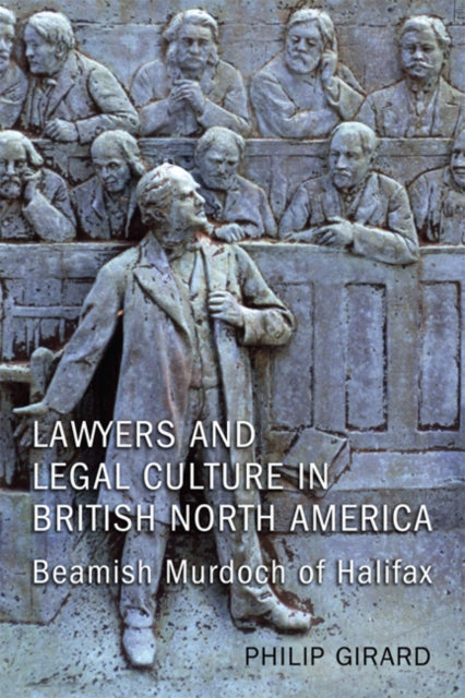 Book cover of: Lawyers and Legal Culture in British North America. By: Philip Girard
