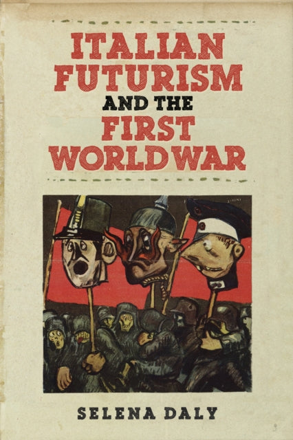 Book cover of: Italian Futurism and the First World War. By: Selena Daly