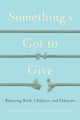 Book cover of: Something's Got to Give. By: Linda Duxbury