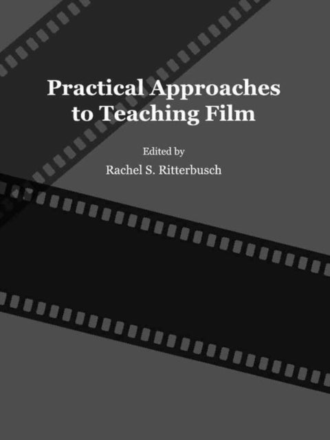 Book cover of: Practical Approaches to Teaching Film. By: Rachel Ritterbusch