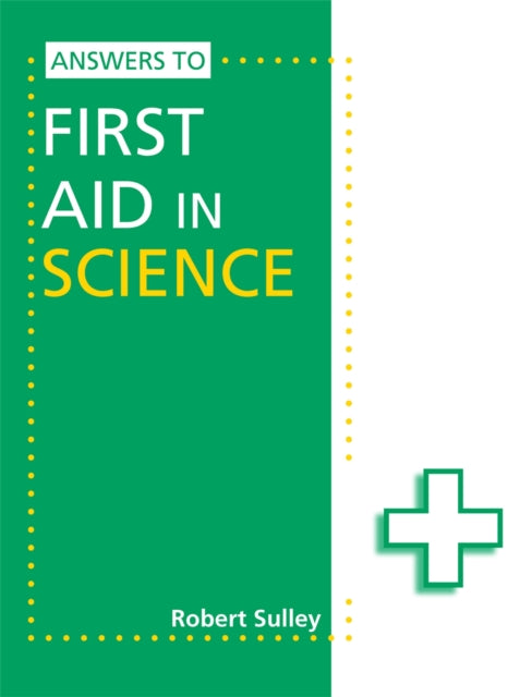 Book cover of: Answers to First Aid in Science. By: Robert Sulley
