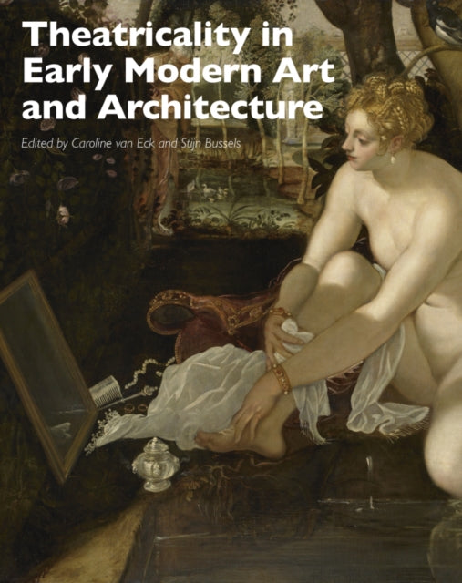 Book cover of: Theatricality in Early Modern Art and Architecture. By: Caroline van Eck