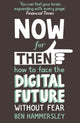 Book cover of: Now For Then: How to Face the Digital Future Without Fear. By: Ben Hammersley