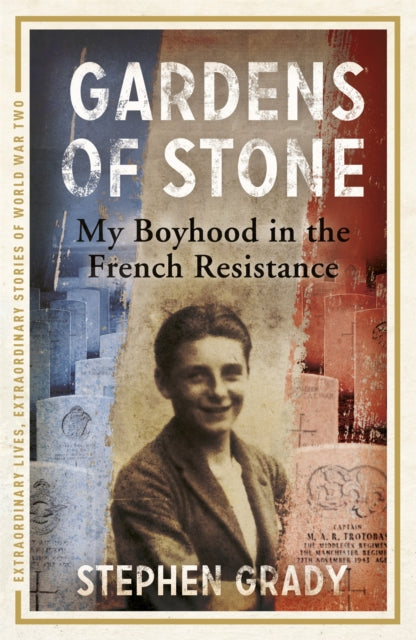 Book cover of: Gardens of Stone: My Boyhood in the French Resistance. By: Stephen Grady
