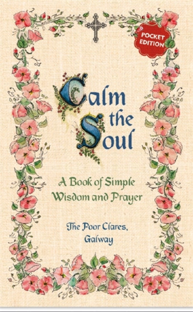 Book cover of: Calm the Soul: A Book of Simple Wisdom and Prayer. By: Poor Clares Galway Staff