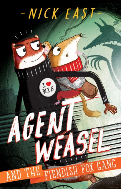 Book cover of: Agent Weasel and the Fiendish Fox Gang. By: Nick East