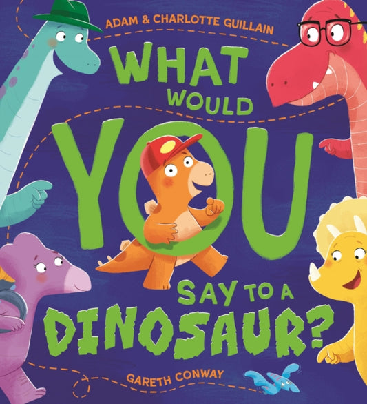Book cover of: What Would You Say to a Dinosaur?. By: Adam Guillain