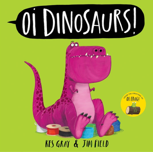 Oi Dinosaurs! 9781444971811 Kes Gray