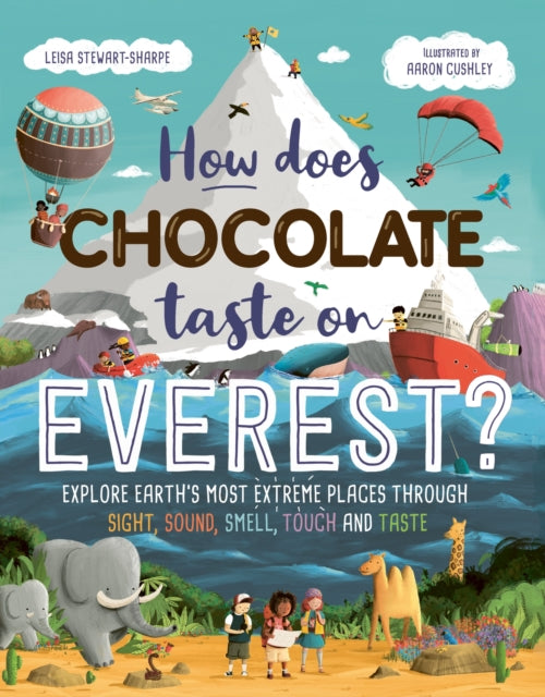 How Does Chocolate Taste on Everest?, Explore Earth's Most Extreme Places Through Sight, Sound, Smell, Touch and Taste 9781444983210 Leisa Stewart-Sharpe