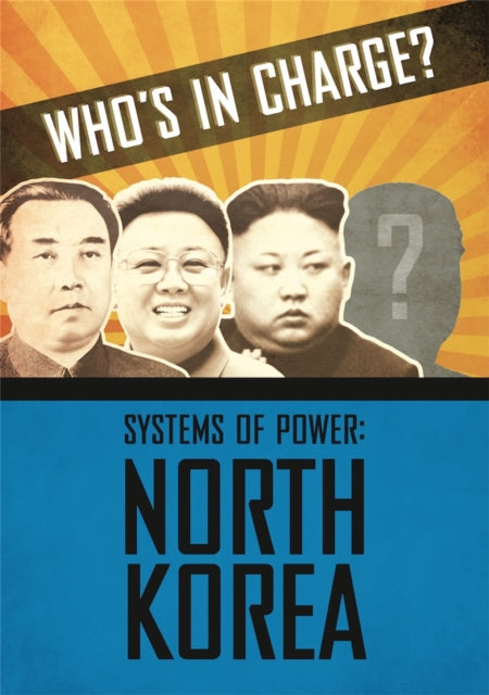 Book cover of: Who's in Charge? Systems of Power: North Korea. By: Katie Dicker