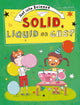 Book cover of: Get Into Science: Solid, Liquid or Gas?. By: Jane Lacey