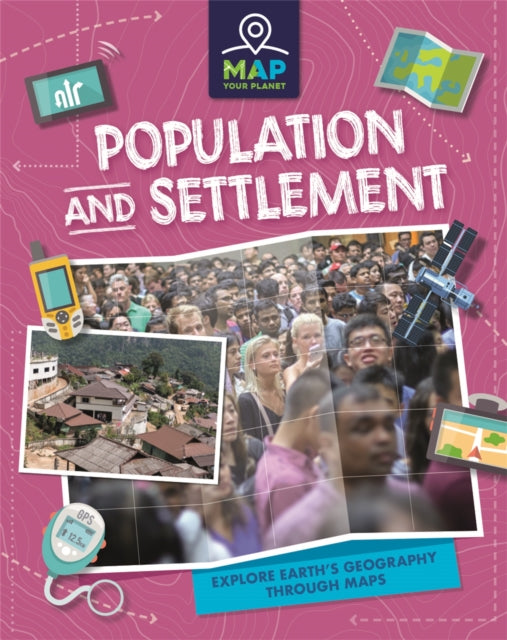 Book cover of: Map Your Planet: Population and Settlement. By: Rachel Minay