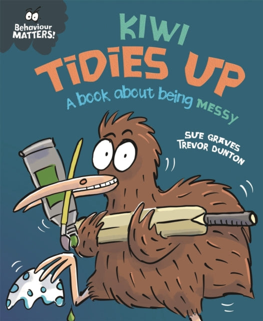 Book cover of: Behaviour Matters: Kiwi Tidies Up - A book about being messy. By: Sue Graves