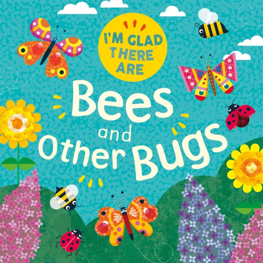 Book cover of: I'm Glad There Are: Bees and Other Bugs. By: Tracey Turner