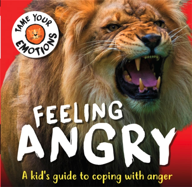 Book cover of: Tame Your Emotions: Feeling Angry. By: Susie Williams