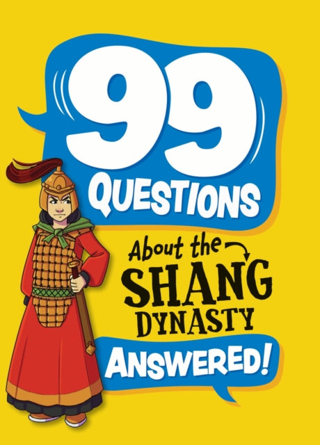 Book cover of: 99 Questions About: The Shang Dynasty. By: Annabel Stones