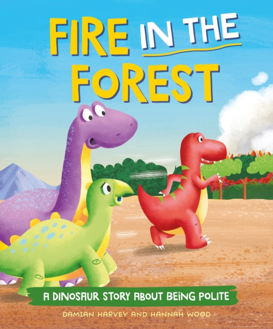 Dinosaur Story: Fire in the Forest, A Dinosaur Story about Being Polite 9781445189789 Damian Harvey