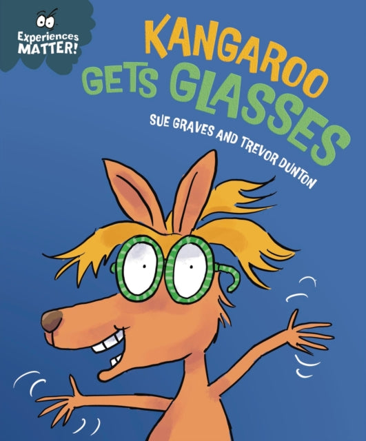 Experiences Matter: Kangaroo Gets Glasses 9781445192222 Sue Graves