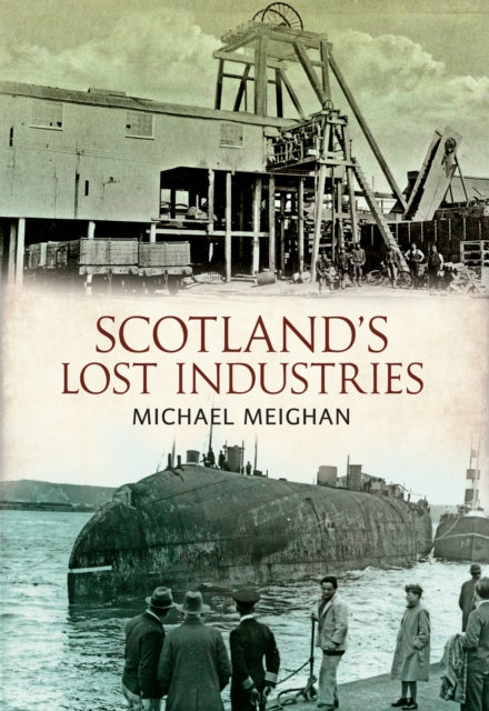 Book cover of: Scotland's Lost Industries. By: Michael Meighan