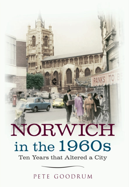 Book cover of: Norwich in the 1960s. By: Pete Goodrum