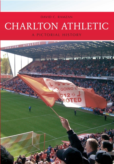 Book cover of: Charlton Athletic A Pictorial History. By: David C. Ramzan