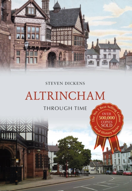 Book cover of: Altrincham Through Time. By: Steven Dickens