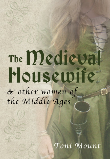 Book cover of: Medieval Housewife. By: Toni Mount