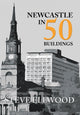 Book cover of: Newcastle in 50 Buildings. By: Steve Ellwood
