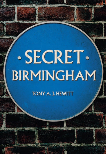 Book cover of: Secret Birmingham. By: Tony A. J. Hewitt