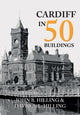 Book cover of: Cardiff in 50 Buildings. By: John Hilling