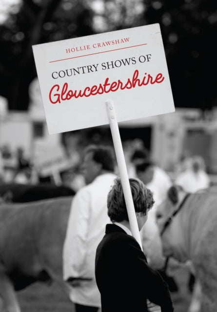 Book cover of: Country Shows of Gloucestershire. By: Hollie Crawshaw