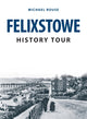 Book cover of: Felixstowe History Tour. By: Michael Rouse