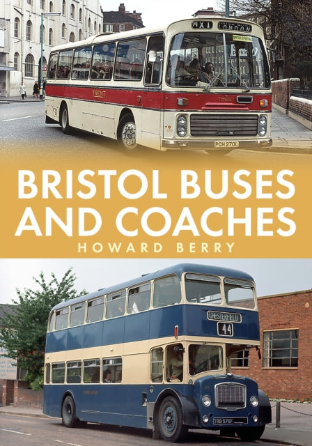 Book cover of: Bristol Buses and Coaches. By: Howard Berry