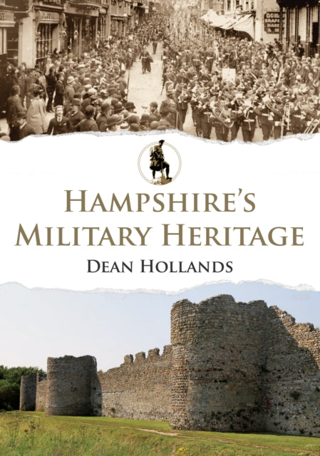 Book cover of: Hampshire's Military Heritage. By: Dean Hollands