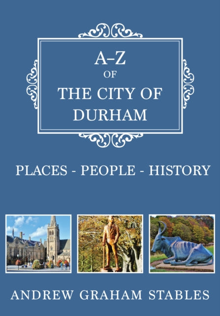 Book cover of: A-Z of the City of Durham. By: Andrew Graham Stables