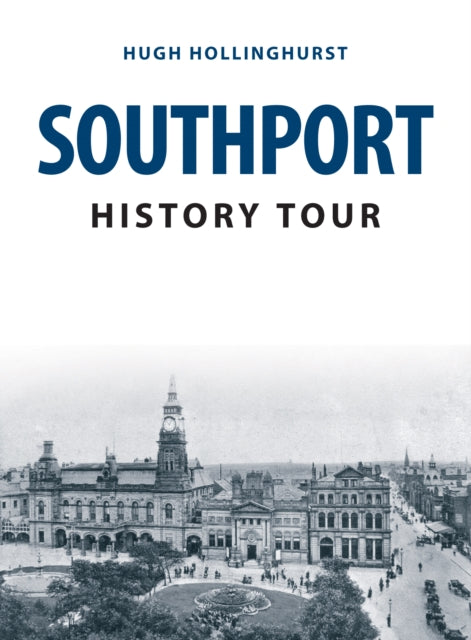 Book cover of: Southport History Tour. By: Hugh Hollinghurst