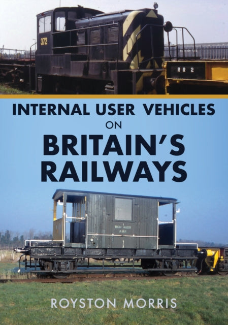 Book cover of: Internal User Vehicles on Britain's Railways. By: Royston Morris