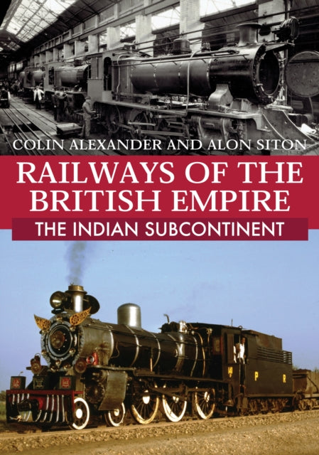 Book cover of: Railways of the British Empire: The Indian Subcontinent. By: Colin Alexander