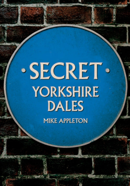 Book cover of: Secret Yorkshire Dales. By: Mike Appleton