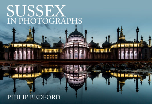 Book cover of: Sussex in Photographs. By: Philip Bedford