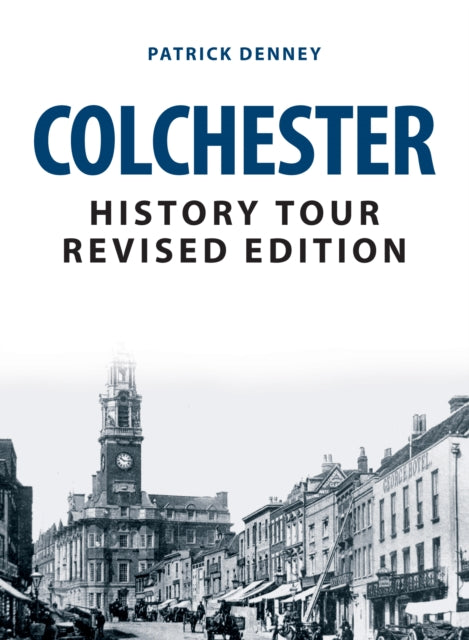 Book cover of: Colchester History Tour Revised Edition. By: Patrick Denney