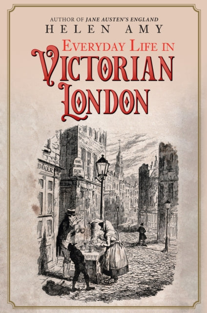 Book cover of: Everyday Life in Victorian London. By: Helen Amy