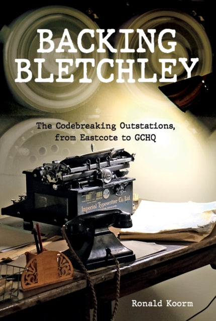 Book cover of: Backing Bletchley. By: Ronald Koorm