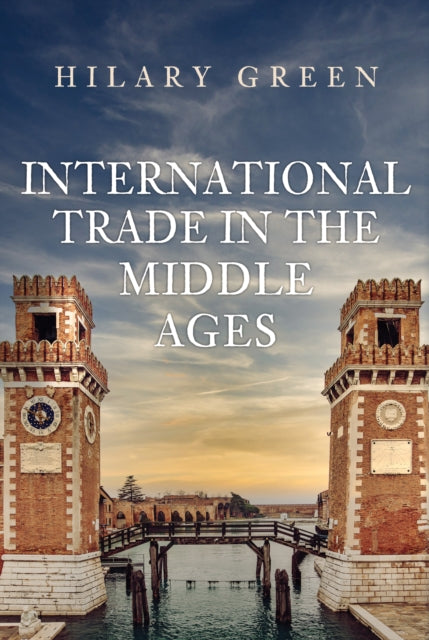 Book cover of: International Trade in the Middle Ages. By: Hilary Green
