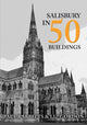 Book cover of: Salisbury in 50 Buildings. By: Paul Rabbitts