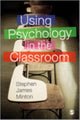 Book cover of: Using Psychology in the Classroom. By: Stephen James Minton