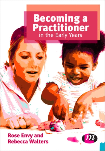 Book cover of: Becoming a Practitioner in the Early Years. By: Rose Envy